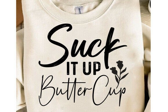 Suck It Up Butter Cup Svg Png